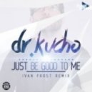 Dr. Kucho - Just Be Good To Me (Ivan Frost Remix)