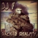 DJ F - BACK 2 REALITY