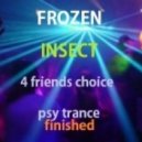 Frozeninsect - 4 friends choice psy trance finished