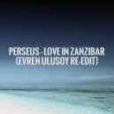 Perseus - Love In Zanzibar (Evren Ulusoy Re-Edit)