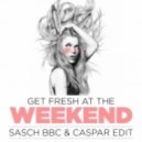 M & K - Get Fresh At The Weekend (Sasch BBC & Caspar Edit)