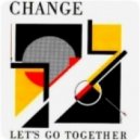 Change - Let's Go Together