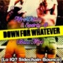 Afrowhitey & Sporty-O - Down For Whatever (Lo IQ Sidechain Bounce) Ext DJ Intro ()