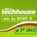 ROBY B. - Dj set 2012 p 37 2012 (Tech-House Session)
