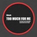 Sllash - Too Much For Me