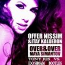 Offer Nissim & Itay Kalderon feat Maya Simantov - Over & Over (Tony Jus vs. Ido Shoam bootleg)