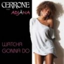 Cerrone Feat. Adjana - Watcha Gonna Do