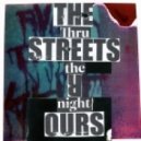 The Streets Are Ovrs - Thru The Night ()