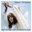 Florence & The Machine - What The Water Gave Me (Retroid Re-Rub)