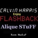 Calvin Harris & Reboot vs. Dave202 - Enjoy Flashback (Alique STuFF Room Mash-up 2k13)