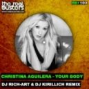 Christina Aguilera - Your Body (DJ Rich-Art & DJ Kirillich Remix)