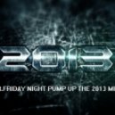 Mr.Friday Night - Pump Up The 2013 Mix