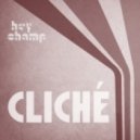 Hey Champ - Cliché