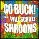 Go Buck! - Shrooms (feat. Will Scrillz)