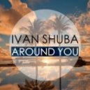 Ivan Shuba - Around You