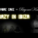Eat More Cake Vs. Beyonce Knowles - Crazy In Ibiza ()
