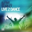 Dj THT meets Scarlet - Live 2 Dance