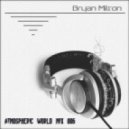 Bryan Milton - Atmospheric world mix 006