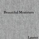Lauter - Beautiful Moments (Original Mix)