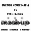SHM vs. Mike Candys - Don\'t You Worry Child (DJ Kinash vs. DJ Cristales vs. DJ Merry chap Mash Up)