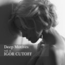 IGOR CUTOFF - Deep Motives vol. 11