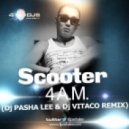 Scooter - 4 A.M. (DJ Pasha Lee & DJ Vitaco Remix)