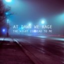 At Dawn We Rage - The Night Is Dead To Me