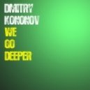 Dmitry Kononov - We go Deeper