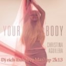 Christina Aguilera feat. Will.I.Am ft Moscow Club Bangaz - Your Body (Dj Rich Exlusive Mashup 2k13)