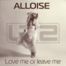 Alloise - Love Me Or Leave Me