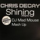 Chris Decay - Shining (DJ Mad Mouse Mash Up)