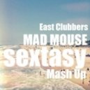 East Clubbers - Sextasy (DJ Mad Mouse Mash Up)