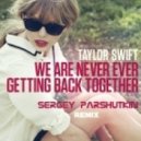 Taylor Swift - We Are Never Ever Getting Back Together (Sergey Parshutkin Club Mix)