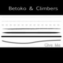 Betoko & Climbers - Give Me ()