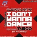 Alex Gaudino ft. Taboo, Clockwork - I Don\'t Wanna Dance (JEN MO MASHUP)