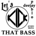 Deejay Pablo - Let's Kick That Bass PROMO MIX