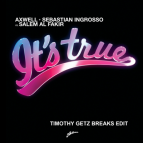 Axwell + Sebastian Ingrosso vs. Salem Al Fakir - It’s True (Timothy Getz Breaks Edit)