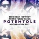 Zeds Dead - Cowboy (Torro Torro Remix) (PotemTole Moombahton Edit)
