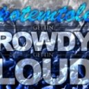 PotemTole - Gettin\' Rowdy, Gettin\' Loud ()