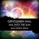 Gentlemen Hall - Sail Into The Sun (Sam Padrul Remix)