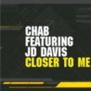 Chab feat. JD Davis - Closer To Me