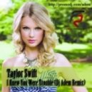 Taylor Swift - I Knew You Were Trouble (Dj Adem Remix)