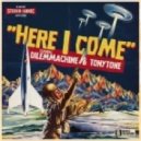 Dilemmachine & TonyTone - Here I Come