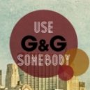 G and G - Use Somebody