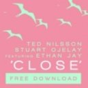 Ted Nilsson, Stuart Ojelay feat. Ethan Jay - Close