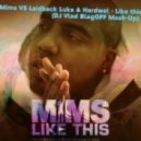 Mims vs Laidback Luke & Hardwel - Like This (DJ Vlad BlagOFF Mash-Up)