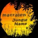 matralen - Jungle Name ()