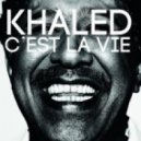 Khaled - C'est La Vie