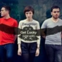Daughter - Get Lucky