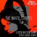 The White Stripes - Seven Nation Army (Paris Burns Remix)